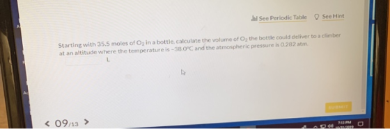 See Periodic Table See Hint Starting with 35.5 moles of O2 in a bottle calculate the volume of O, the bottle could deliver to