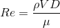 Re=\frac{\rho V D}{\mu}