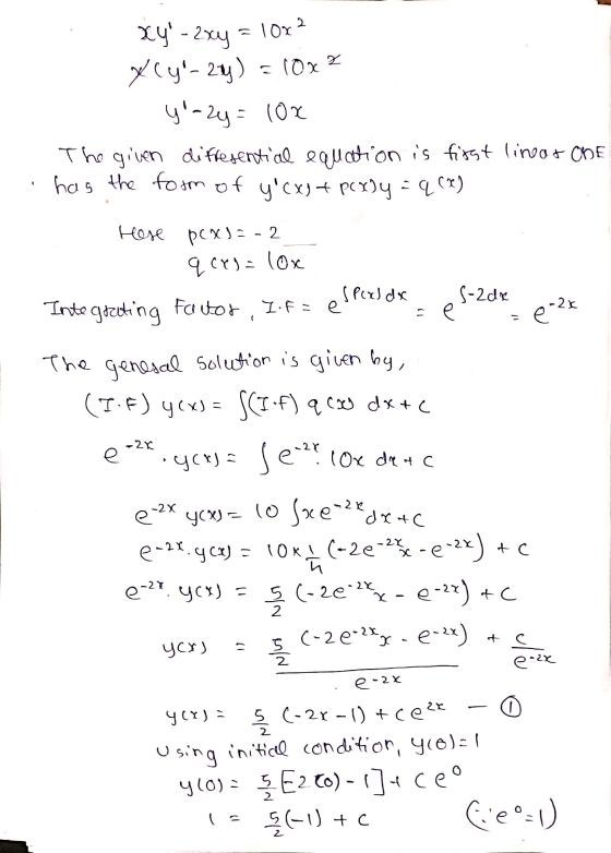 xy - 2xy = 10x? Xcy- 20) = 10x3 y-2y= 10x The given diffesential equation is first linear ORE has the form of y cx] + per