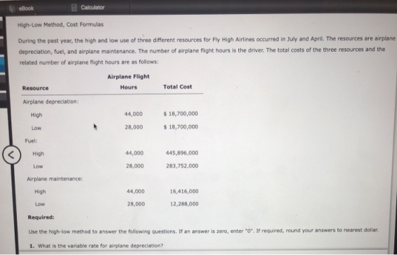 eBook Calculator High-Low Method, Cost Formulas During the past year, the high and low use of three different resources for F