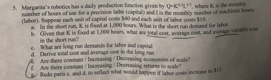 5. Margaritas robotics has a daily production function given by O=K0.31 0.7 where K is the monthly number of hours of use fo