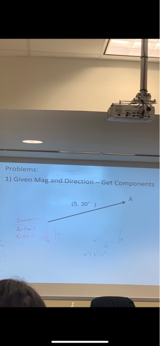 Problems: 1) Given Mag and Direction - Get Components (5,30 ) An Ast