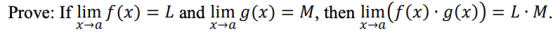 Prove: If lim f(x) = L and lim g(x) = M, then lim(f(x) · g(x)) = L.M. xa xa xa