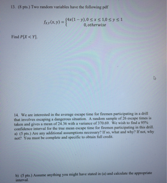 13. (8 pts.) Two random variables have the following pdf fxx (x, y) = {4x(1–» (4x(1 - y),0 < x <1,0 < y < 1 0, otherwise Find