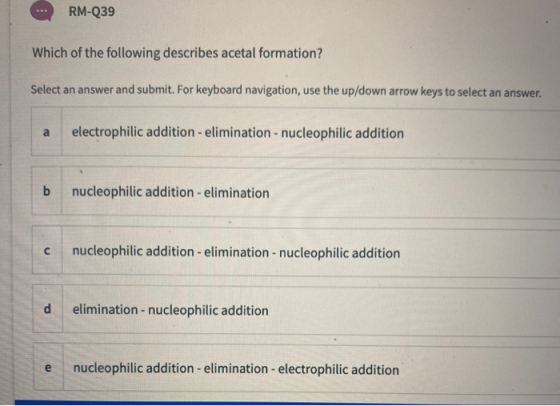 RM-Q39 Which of the following describes acetal formation? Select an answer and submit. For keyboard navigation, use the up/do