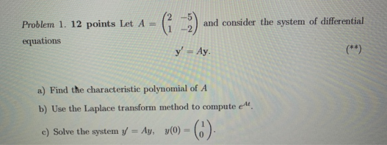 (2-2) Problem 1, 12 points Let A and consider the system of differential 1 -2 equations y = Ay. kx a) Find the characteristi