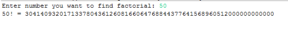 Enter number you want to find factorial: 50 501 = 304140932017133780436126081660647688443776415689605า2OOOOOOOOOOOO