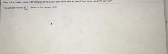 What is the present value of $9,000 paid at the end of each of the next 90 years if the interest rate is 7% per year? The pre