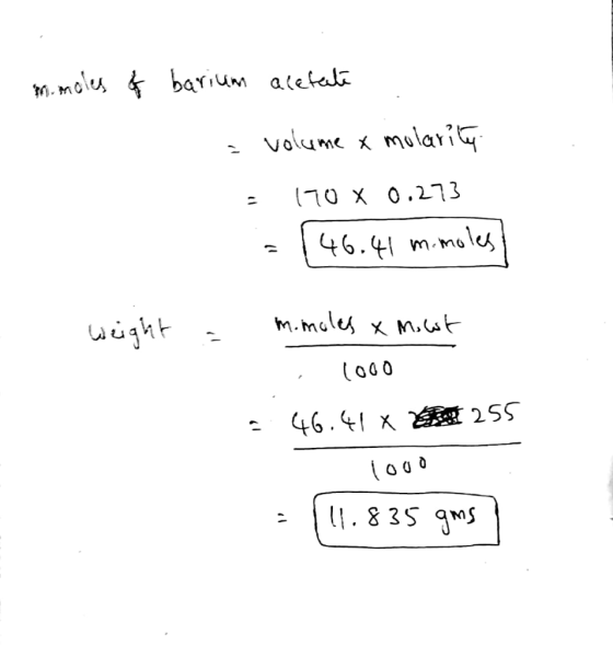 M. molus barium atetal volume mulari (70x 0.273 46.41 m.moles m.mules x M.ut ght 46.41 2SS . 8 3S gMS