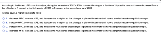 According to the Bureau of Economic Analysis, during the recession of 2007 - 2009, household saving as a fraction of disposab