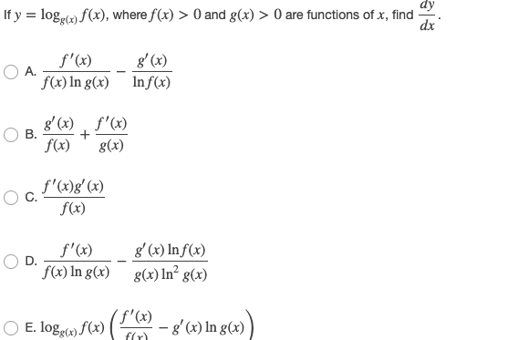 If y = logga) f(x), where f(x) > 0 and g(x) > 0 are functions of x, find f(x) On f(x) In g(x) g(x) Inf(x) B. 8(x) f(x) f