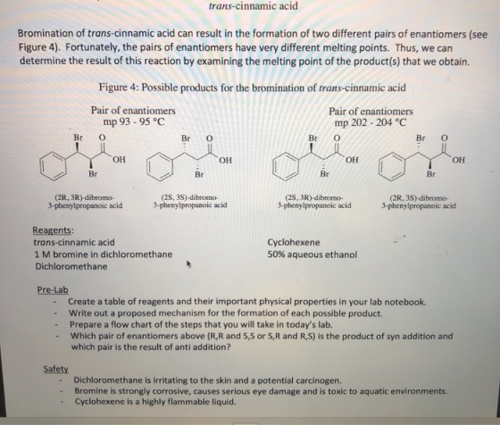 trans-cinnamic acid Bromination of trans-cinnamic acid can result in the formation of two different pairs of enantiomers (see