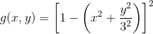 g(x,y)=\left [ 1-\left (x^2+\frac{y^2}{3^2}\right )\right ]^2