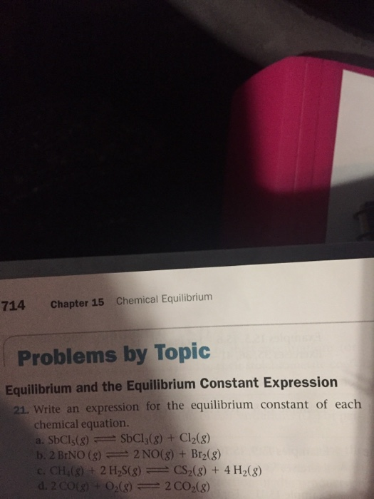 714 chapter 15 Chemical Equilibrium Problems by Topic Equilibrium and the Equilibrium Constant Expression 21. Write an expres