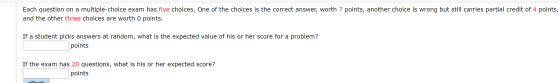 Each question on a multiple-choice exam has five choices. One of the choices is the correct answer, worth 7 points, another c