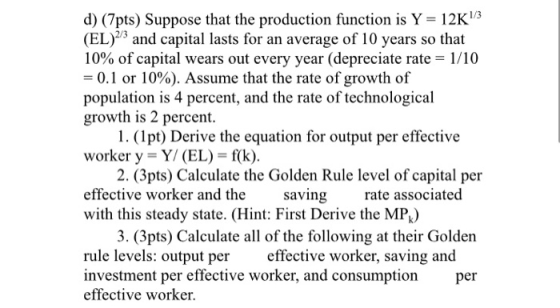 d) (7pts) Suppose that the production function is Y = 12K1/3 (EL)23 and capital lasts for an average of 10 years so that 10%