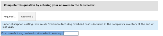 Complete this question by entering your answers in the tabs below. Required 1 Required 2 Under absorption costing, how much f
