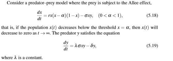 Consider a predator-prey model where the prey is subject to the Allee effect, dx =rx(x - a)(1 – x) - oxy, (0< a < 1), (5.18)