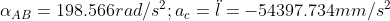 \alpha_{AB} = 198.566rad/s^2 ;a_c = \ddot l = -54397.734 mm/s^2