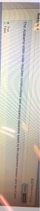 Question 4 The Alabama state code requires constructions and occupancy separation based on fire requirement between same type