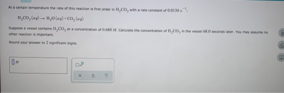 At a certain temperature the rate of this reaction is first order in H.CO, with a rate constant of 0.0130 H.00,(aq) H20 (aq)