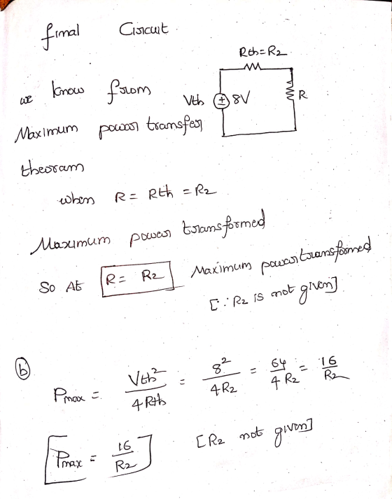 I final Circuit REG=R2... mw we know Maximum from thos power transfer theoram when R=Rth = R2 Masumum power transformed: So A