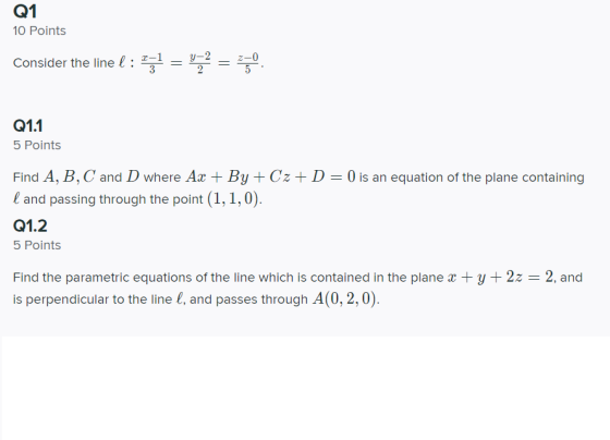 Q1 10 Points Consider the line l : 771 = y2 = 0 Q1.1 5 Points Find A, B, C and D where Ax + By + Cz + D = 0 is an equation of