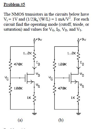 Problem #5 The NMOS transistors in the circuits below have V, = 1V and (12)k,(W/L) = 1 mA/V2. For each circuit find the oper