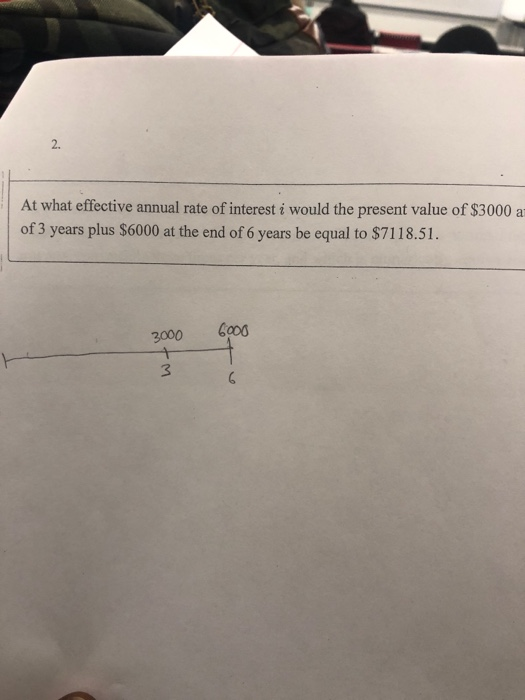 At what effective annual rate of interest i would the present value of $3000 a of 3 years plus $6000 at the end of 6 years be