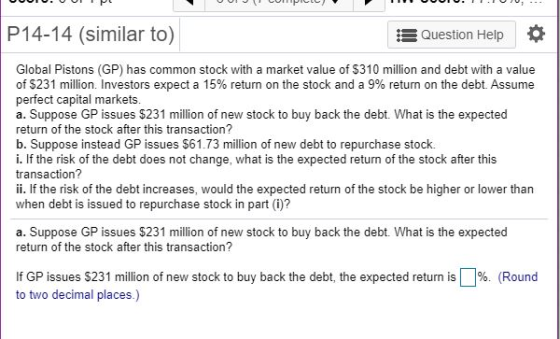 VUUTU. U ULIPE UUIJCOPIC O . . 10,- P14-14 (similar to) Question Help Global Pistons (GP) has common stock with a market valu
