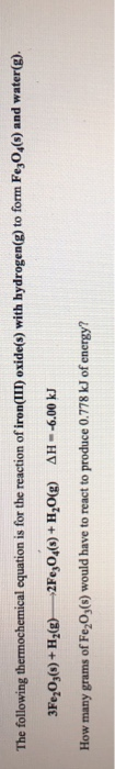 The following thermochemical equation is for the reaction of iron(III) oxide(s) with hydrogen(g) to form Fe304(s) and water(g