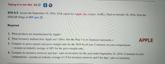 Taking It to the Net A3 T BTN 5-3 Access the September 24, 2016, 10-K report for Apple, Inc. (ticker: AAPL), filed on October