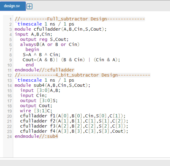 design.sv 1//- 2timescale 1 ns / 1 ps 3 module cfulladder (A,B,Cin,s,Cout) 4 input A, B,cin; output reg S,Cout; always@(A or