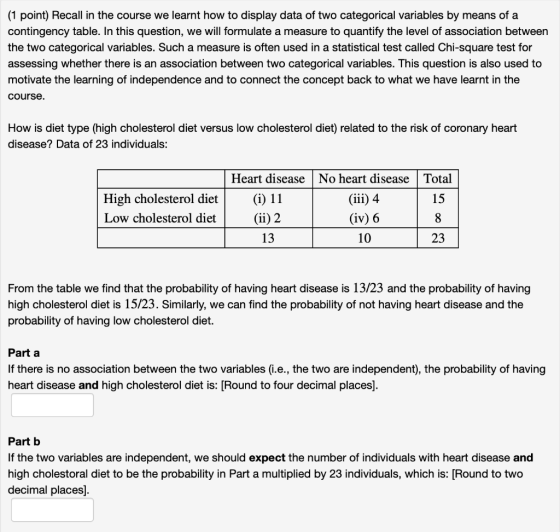 (1 point) Recall in the course we learnt how to display data of two categorical variables by means of a contingency table. In