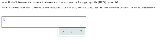 What kind of intermolecular forces act between a sodium cation and a hydrogen cyanide (HCN) molecule? Note: If there is more