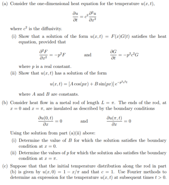 (a) Consider the one-dimensional heat equation for the temperature u(x, t), Ou,02u where c is the diffusivity (i) Show that a