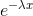 e^{-\lambda x}