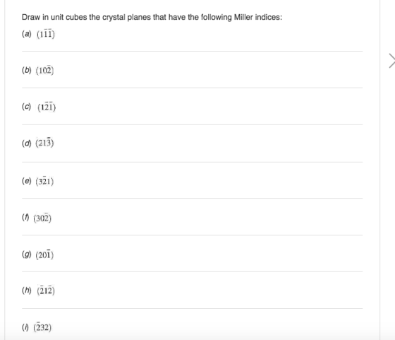 Draw in unit cubes the crystal planes that have the following Miller indices: (b) (102) (e (iž1) (d) (213) (e) (321) ( (302) (g) (201) (h) (212) () (232)