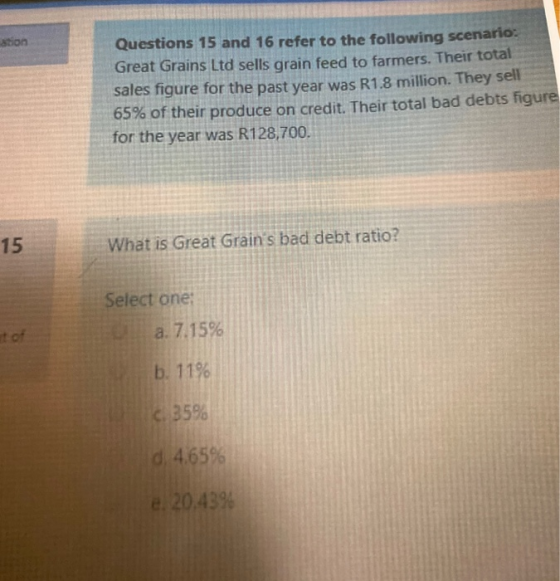 stion Questions 15 and 16 refer to the following scenario. Great Grains Ltd sells grain feed to farmers. Their total sales fi