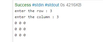 Success #stdin #stdout 0s 4216KB enter the row:3 enter the column3 0 e e 0 e e