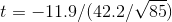 t = -11.9/(42.2/85)
