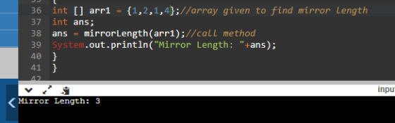 36 int [] arri {1,2,1,4};//array given to find mirror Length 37 int ans; 38 ans = mirrorLength(arri);//call method 39 System.