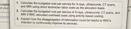 budgete nd your th $ 1. Calculate the budgeted cost per service for X-rays, ultrasounds, CT scans, and MRI using direct techn