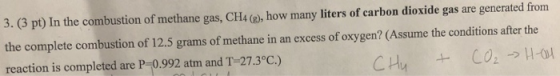 3. (3 pt) In the combustion of methane gas, CH4 (g), how many liters of carbon dioxide gas are generated from the complete co
