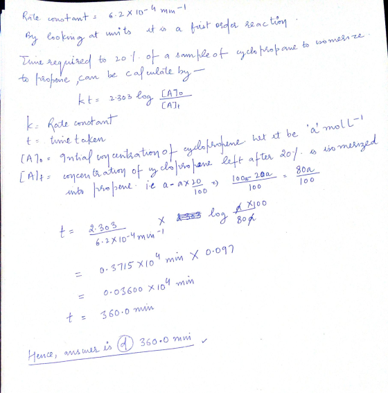 Rate constant = 6.2 x 10-4 mm-1 By looking at units it is a first order reaction. Tune required to 20t. of a sample of cyclo