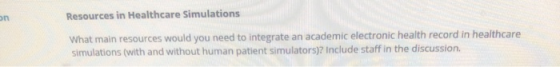 Resources in Healthcare Simulations on What main resources would you need to integrate an academic electronic health record i
