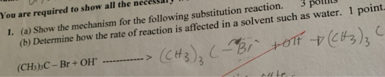 1. (a) Show the mechanism for the following substitution reaction. 3 pommes (b) Determine how the rate of reaction is affecte