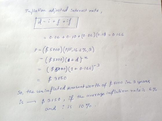 Inflation adjusted interest rate, = 0.06 +0.10 + (0.06)(0.12 = 0.166 P= ($5000) (P/F,16.6%,3) = ($5000) (4 + din = ( $5000)