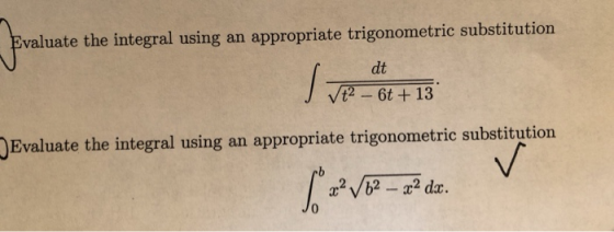 Evaluate the integral using an appropriate trigonometric substitution dt V2 - 6t + 13 Evaluate the integral using an appropri