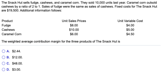 The Snack Hut sells fudge, cashews, and caramel corn. They sold 10,000 units last year. Caramel corn outsold cashews by a rat